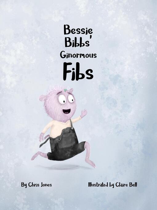 Title details for Bessie Bibbs' Ginormous Fibs by Chris Jones - Wait list
